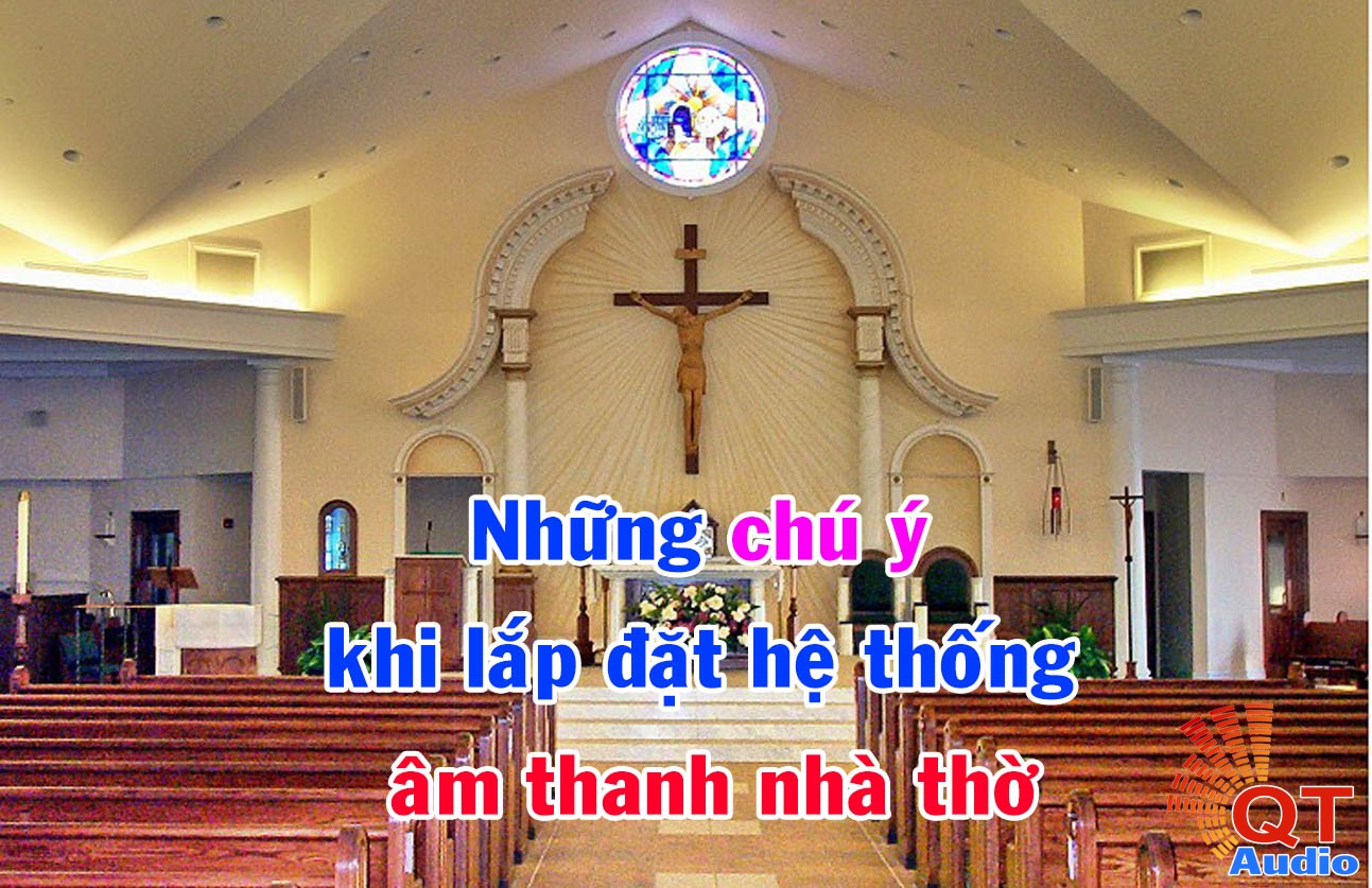 Những chú ý khi lắp đặt hệ thống âm thanh nhà thờ