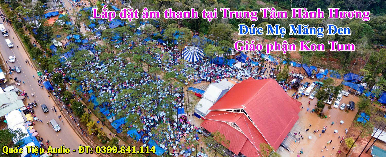 Lắp đặt âm thanh tại Trung Tâm Hành Hương Đức Mẹ Măng Đen - Giáo phận Kon Tum
