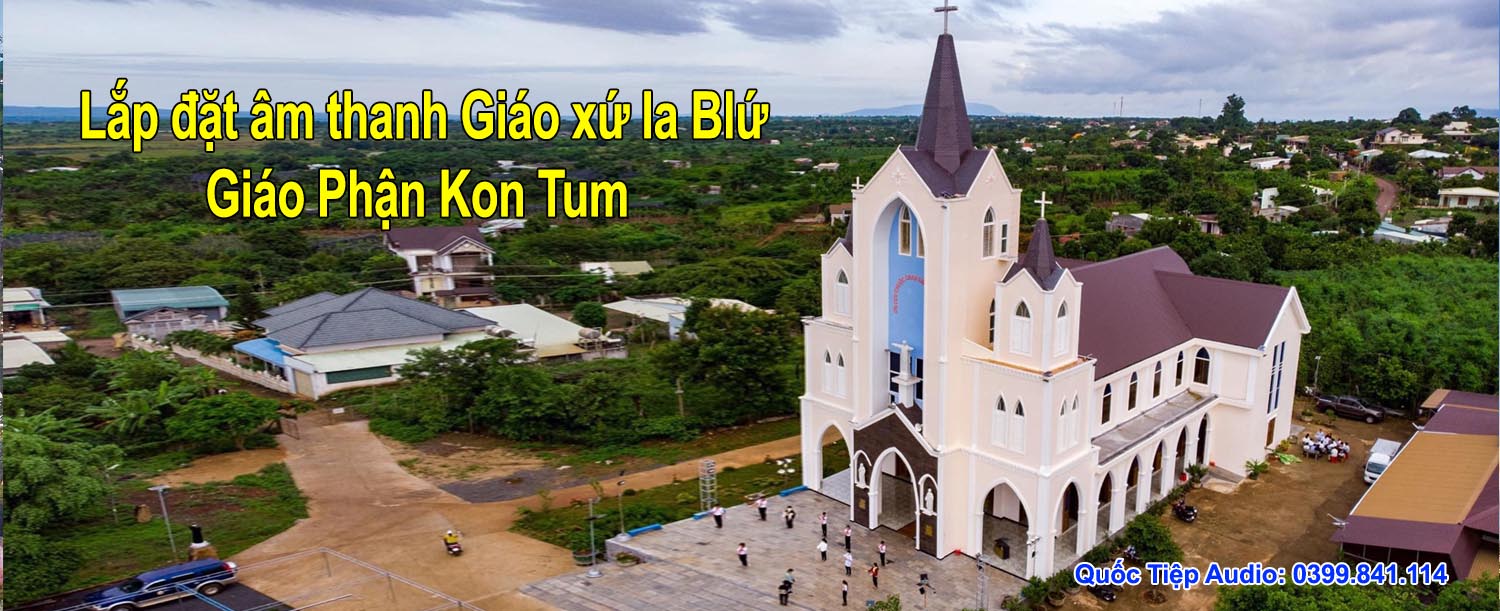 Lắp đặt âm thanh nhà thờ Ia Blứ - Giáo phận Kon Tum