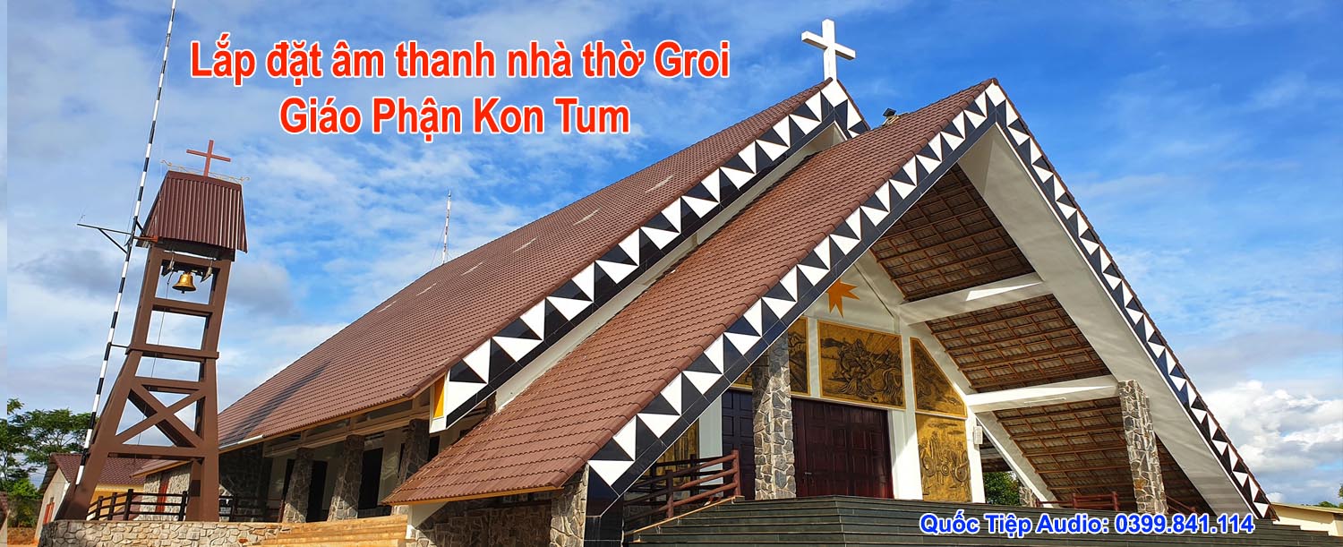 Âm thanh nhà Thờ Groi - Giáo phận Kon Tum